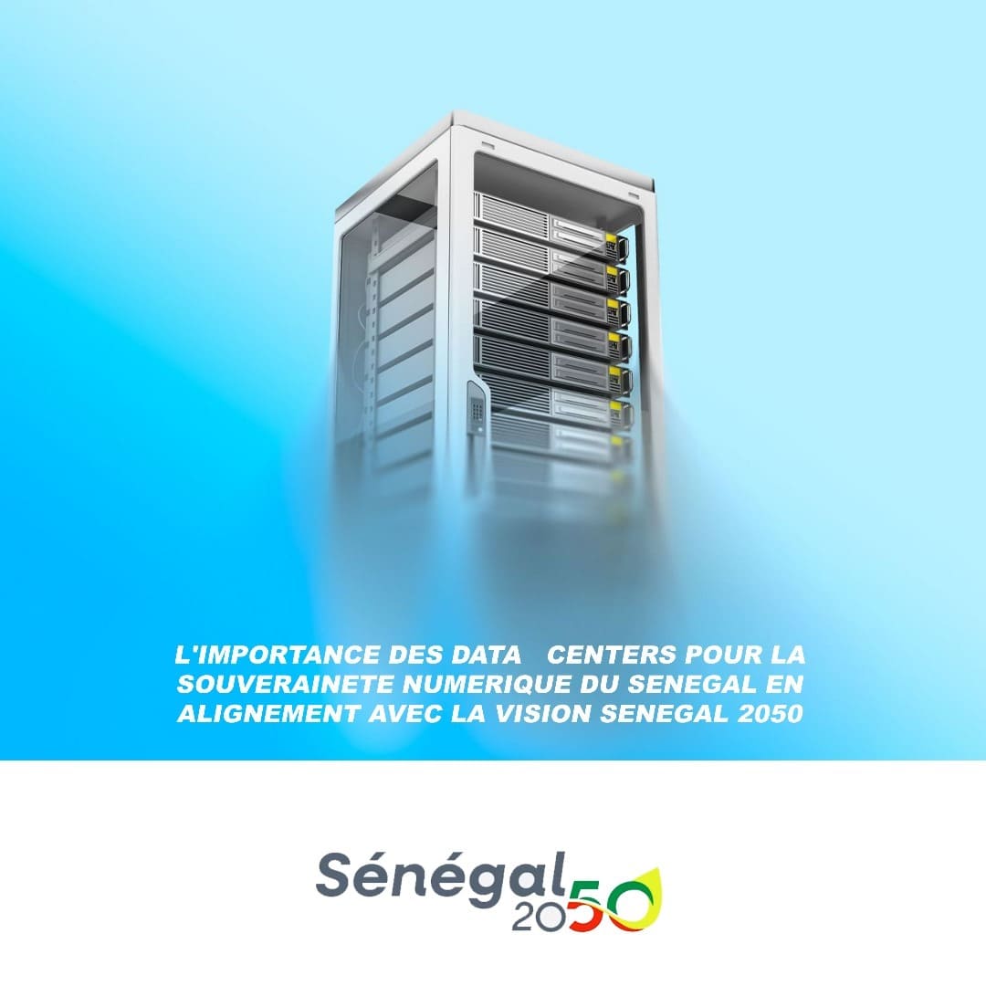 L’IMPORTANCE DES DATA CENTERS POUR LA SOUVERAINETE NUMERIQUE DU SENEGAL EN ALIGNEMENT AVEC LA VISION SENEGAL 2050