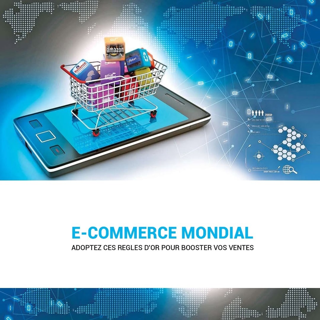 E-COMMERCE MONDIAL : ADOPTEZ CES REGLES D’OR POUR BOOSTER VOS VENTES