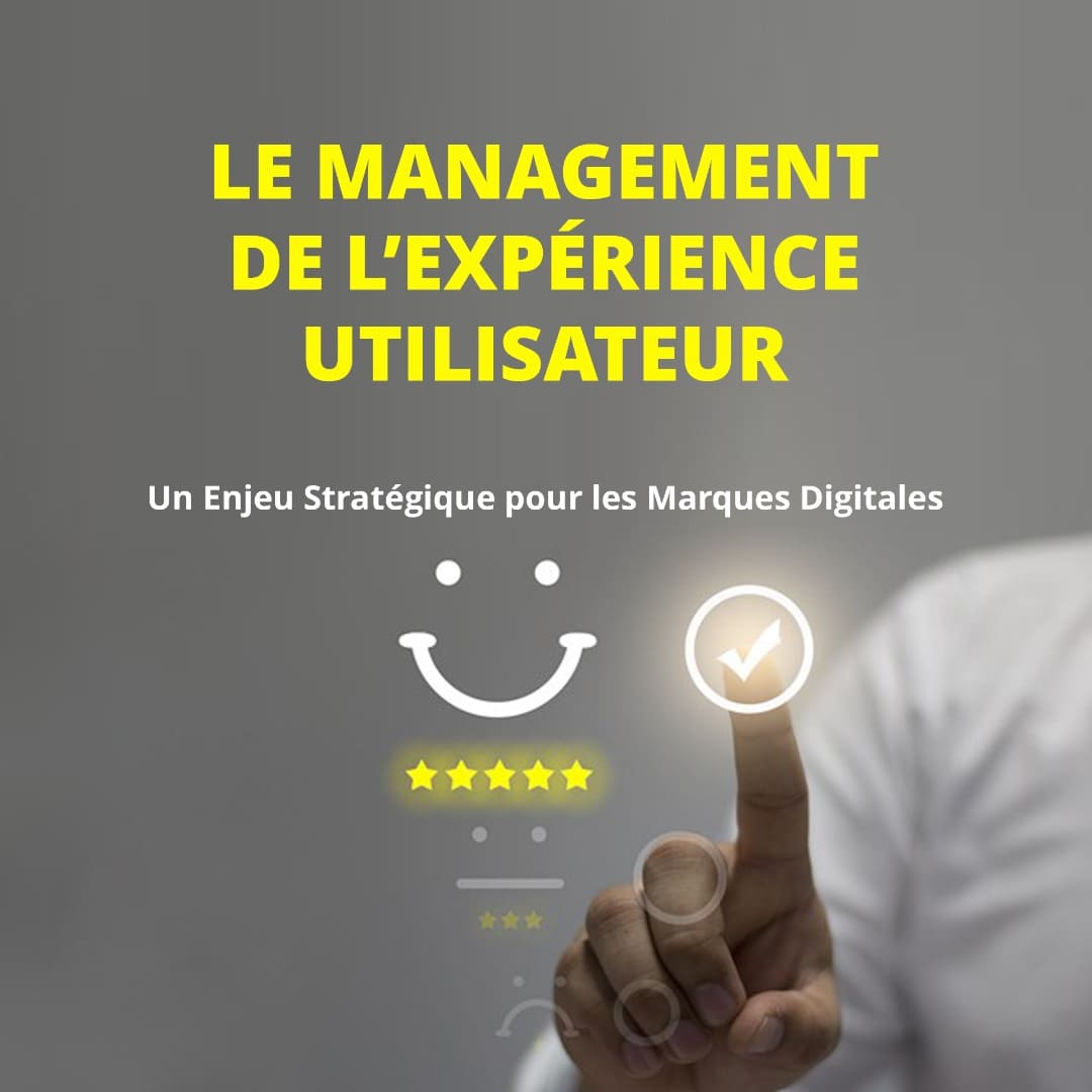 Le Management de l’Expérience Utilisateur : Un Enjeu Stratégique pour les Marques Digitales